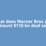 What does Warner Bros and Paramount $110 bn deal say and