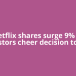 Netflix shares surge 9% as investors cheer decision to exit