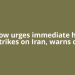 Moscow urges immediate halt to strikes on Iran, warns of