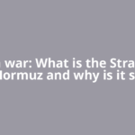 Iran war: What is the Strait of Hormuz and why is it so