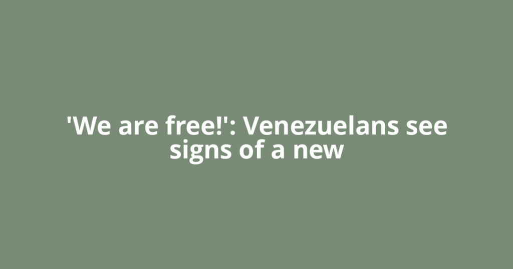 'We are free!': Venezuelans see signs of a new