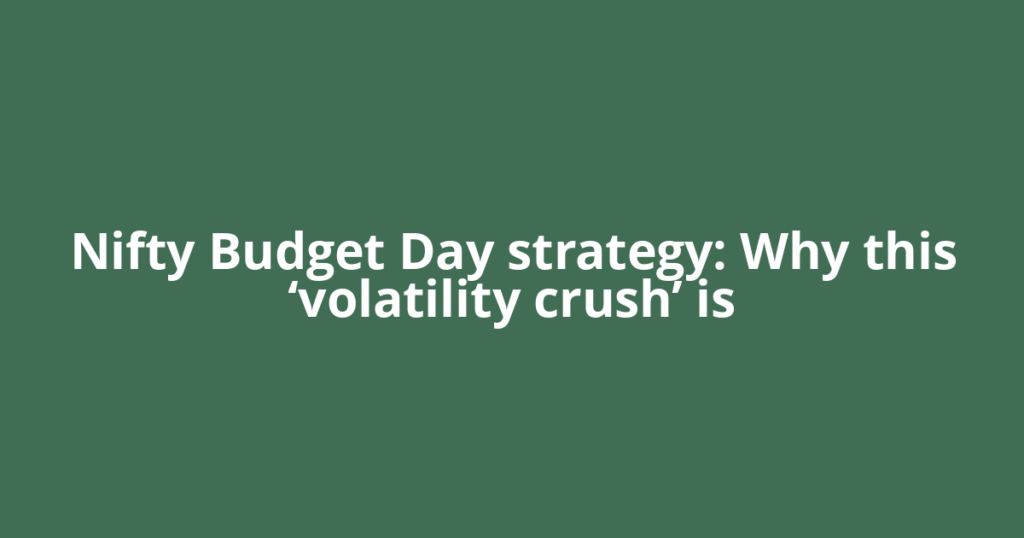 Nifty Budget Day strategy: Why this ‘volatility crush’ is