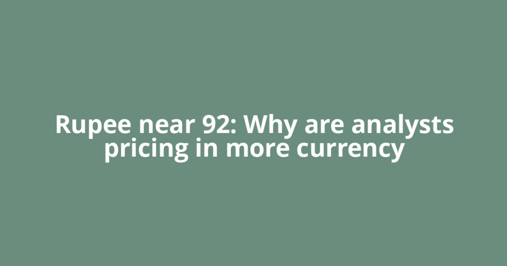 Rupee near 92: Why are analysts pricing in more currency