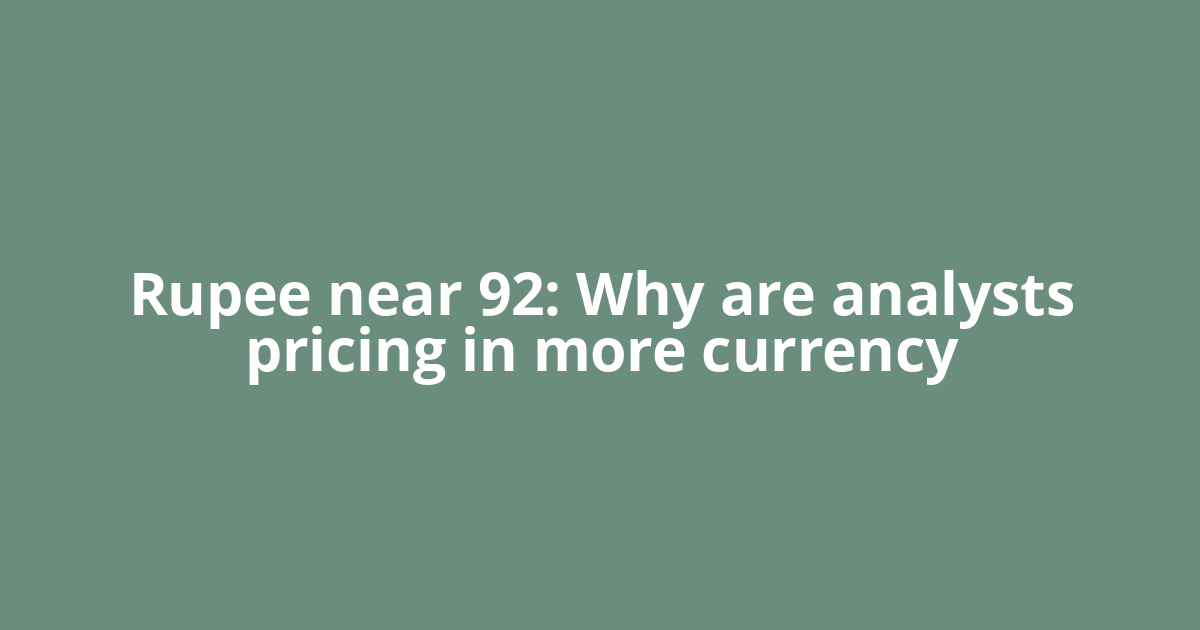 Rupee near 92: Why are analysts pricing in more currency
