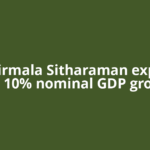 FM Nirmala Sitharaman explains why 10% nominal GDP growth