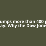 Dow jumps more than 400 points today: Why the Dow Jones is