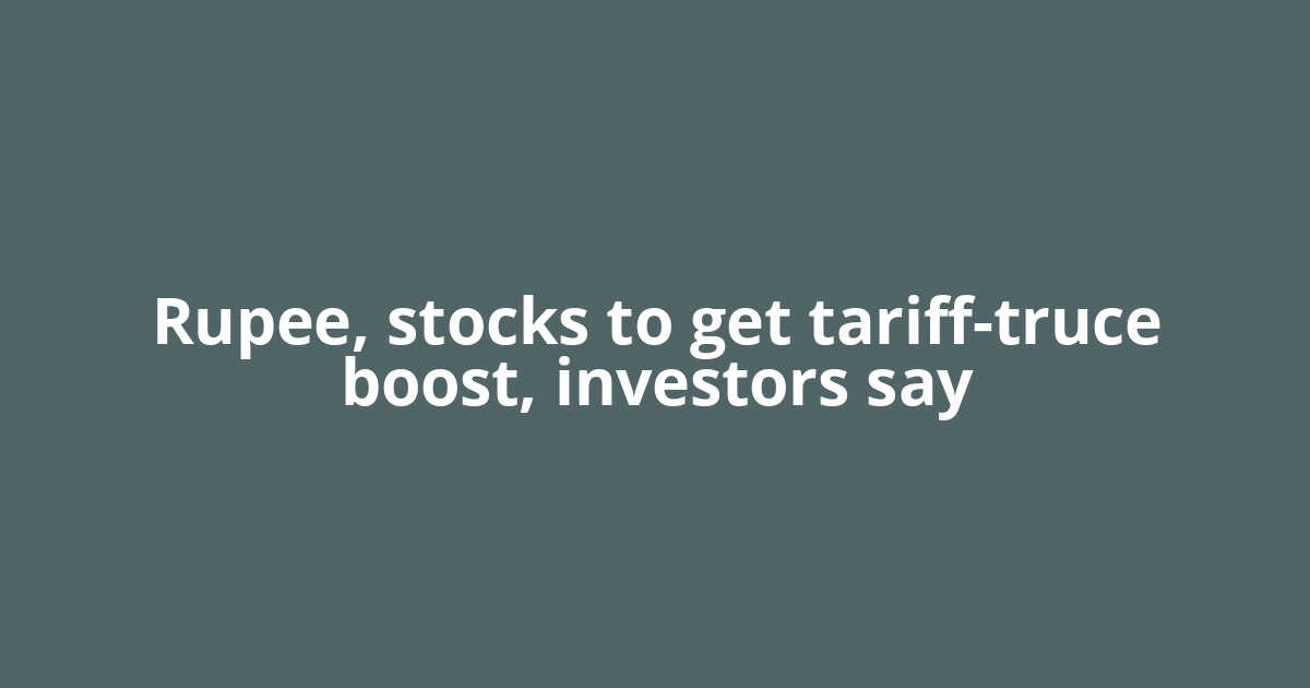 Rupee, stocks to get tariff-truce boost, investors say