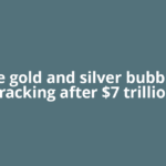 Are gold and silver bubbles cracking after $7 trillion