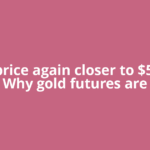 Gold price again closer to $5,000 – Why gold futures are