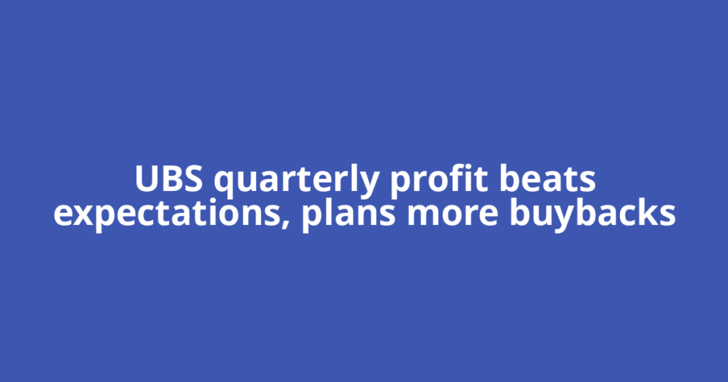 UBS quarterly profit beats expectations, plans more buybacks