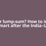 SIP or lump-sum? How to invest smart after the India–US