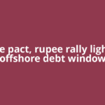 Trade pact, rupee rally light up offshore debt window