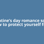 Valentine’s day romance scams: How to protect yourself from