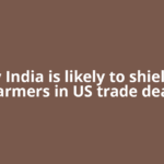 How India is likely to shield its farmers in US trade deal