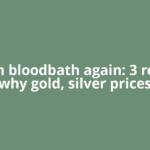 Bullion bloodbath again: 3 reasons why gold, silver prices