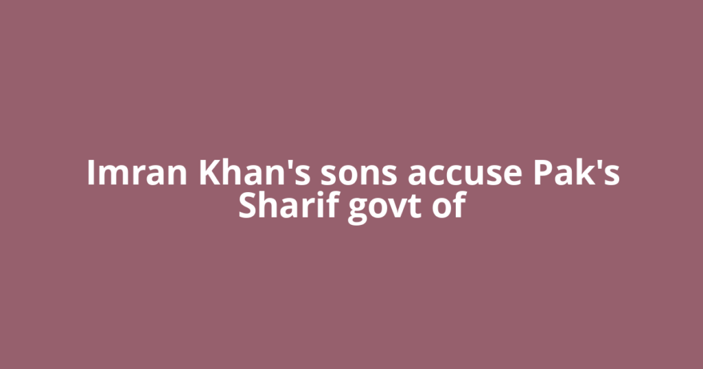 Imran Khan's sons accuse Pak's Sharif govt of