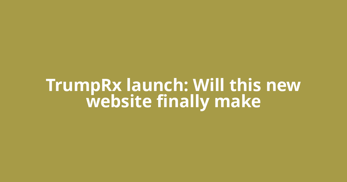 TrumpRx launch: Will this new website finally make