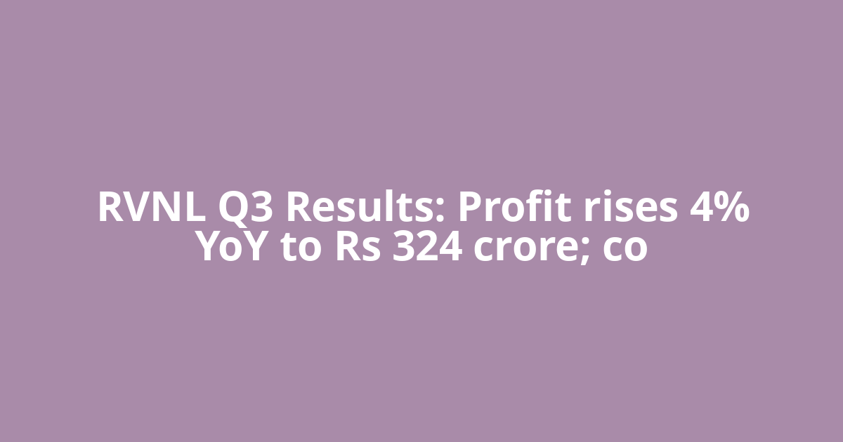 RVNL Q3 Results: Profit rises 4% YoY to Rs 324 crore; co