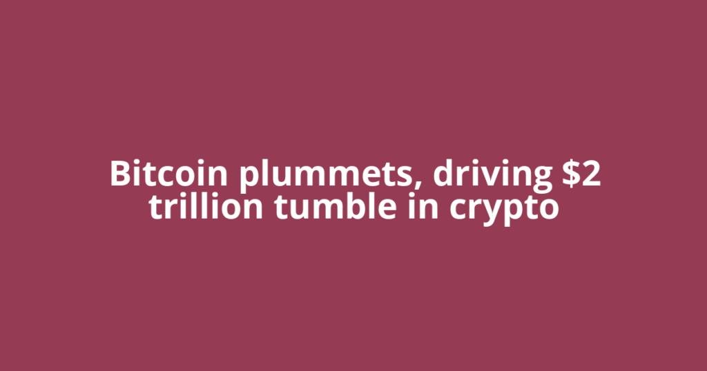 Bitcoin plummets, driving $2 trillion tumble in crypto
