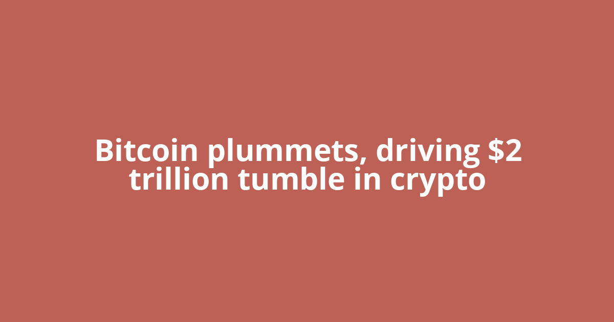 Bitcoin plummets, driving $2 trillion tumble in crypto