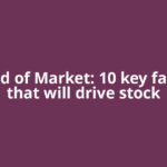 Ahead of Market: 10 key factors that will drive stock
