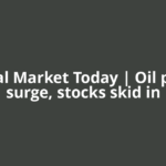 Global Market Today | Oil prices surge, stocks skid in