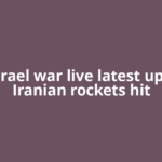 Iran Israel war live latest updates: Iranian rockets hit