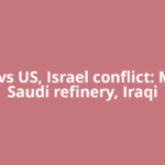 Iran vs US, Israel conflict: Major Saudi refinery, Iraqi