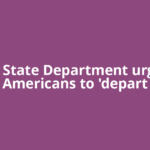 US State Department urges Americans to 'depart