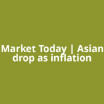 Global Market Today | Asian stocks drop as inflation