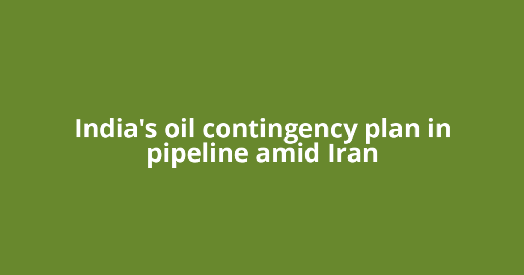 India's oil contingency plan in pipeline amid Iran