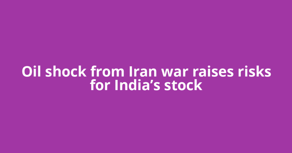 Oil shock from Iran war raises risks for India’s stock