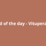 Word of the day – Vituperative