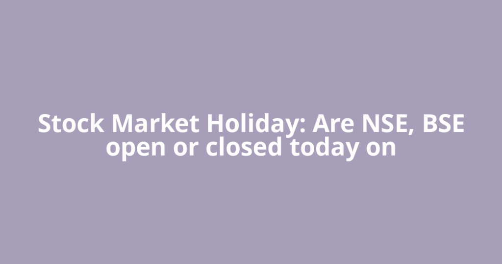 Stock Market Holiday: Are NSE, BSE open or closed today on