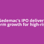 Will Sedemac’s IPO deliver long term growth for high-risk