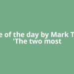 Quote of the day by Mark Twain: 'The two most
