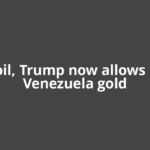 After oil, Trump now allows sale of Venezuela gold