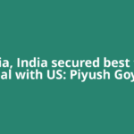 In Asia, India secured best trade deal with US: Piyush Goyal