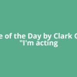Quote of the Day by Clark Gable: "I'm acting