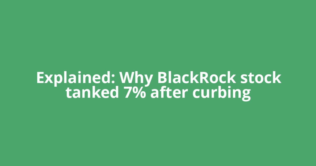 Explained: Why BlackRock stock tanked 7% after curbing