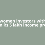 64% women investors with less than Rs 5 lakh income prefer
