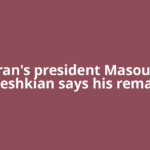 Iran's president Masoud Pezeshkian says his remarks