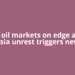 Global oil markets on edge as West Asia unrest triggers new