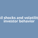 Fear, oil shocks and volatility: Why investor behavior