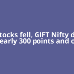 US stocks fell, GIFT Nifty down nearly 300 points and oil