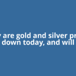 Why are gold and silver prices down today, and will
