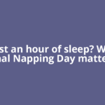 Lost an hour of sleep? Why National Napping Day matters and