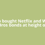 Trump bought Netflix and Warner Bros bonds at height of