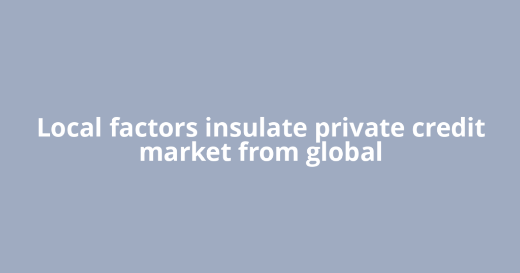 Local factors insulate private credit market from global