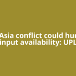 West Asia conflict could hurt agri input availability: UPL